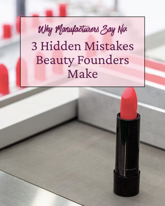 Why Manufacturers Say No: The 3 Hidden Mistakes Beauty Founders Make
