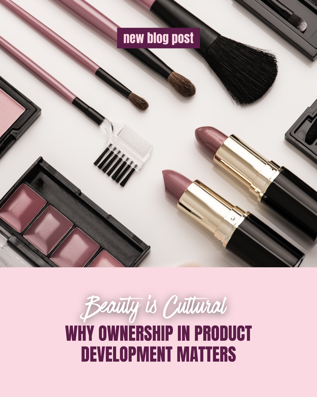 Beauty Is Cultural: Why Ownership in Product Development Matters